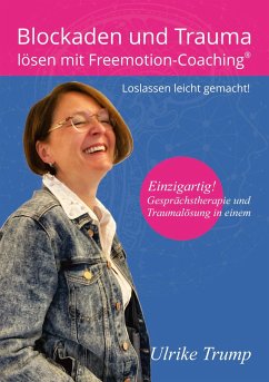 Blockaden und Trauma lösen mit Freemotion-Coaching® - Trump, Ulrike