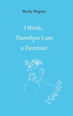 I think, therefore I am a Feminist - Bognar, Becky