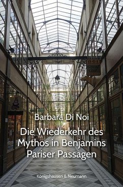 Die Wiederkehr des Mythos in Benjamins Pariser Passagen - Di Noi, Barbara