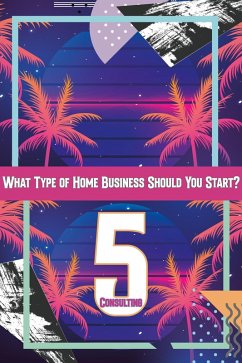 What Type of Home Business Should You Start 5: Consulting (MFI Series1, #80) (eBook, ePUB) - King, Joshua