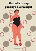 10 spells to say goodbye overweight (eBook, ePUB) 10 spells to say goodbye overweight (eBook, ePUB)