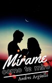 Mírame como te miro (eBook, ePUB) Mírame como te miro (eBook, ePUB)