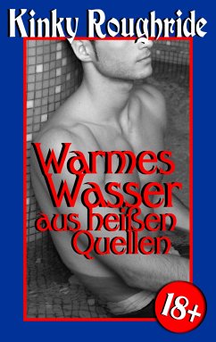 Warmes Wasser aus heißen Quellen (eBook, ePUB) - Roughride, Kinky