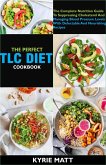The Perfect Tlc Diet Cookbook; The Complete Nutrition Guide To Suppressing Cholesterol And Managing Blood Pressure Levels With Delectable And Nourishing Recipes (eBook, ePUB)