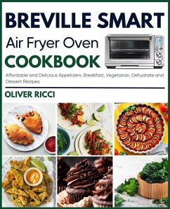 Breville Smart Air Fryer Oven Cookbook: Affordable and Delicious Appetizers, Breakfast, Vegetarian, Dehydrate and Side Dishes Recipes (The Complete Cookbook Series) (eBook, ePUB) - Ricci, Oliver