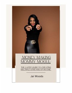 Cover Money Making Mommy Mogul: The Three Step Guide to Creating Multiple Streams of Income (eBook, ePUB)
