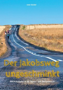 Der Jakobsweg ungeschminkt - Seidel, Uwe