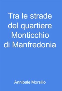 Tra le strade del quartiere Monticchio di Manfredonia (eBook, ePUB) - Morsillo, Annibale