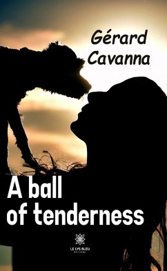 A ball of tenderness (eBook, ePUB) - Cavanna, Gérard