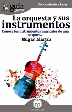 GuíaBurros La orquesta y sus instrumentos: Conoce los instrumentos musicales de una orquesta - Martín, Edgar