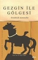 Gezgin ile Gölgesi - Wilhelm Nietzsche, Friedrich