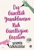 Dis Güzellik Yasaklansin Ic Güzelligine Gecelim - Sakallioglu, Yasemin