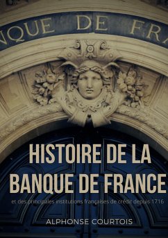 Histoire de la Banque de France et des principales institutions françaises de crédit depuis 1716
