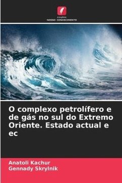 O complexo petrolífero e de gás no sul do Extremo Oriente. Estado actual e ec - Kachur, Anatoli;Skrylnik, Gennady