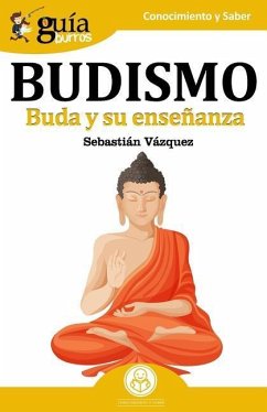 GuíaBurros Budismo: Buda y su enseñanza - Vázquez, Sebastián
