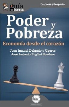 GuíaBurros Poder y pobreza: Economía desde el corazón - Puglisi Spadaro, José Antonio; Delgado Y. Ugarte, Josu Imanol