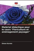 Matériel didactique pour le cours &quote;Floriculture et aménagement paysager&quote;