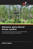 Advance agricultural drone system
