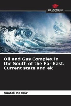 Oil and Gas Complex in the South of the Far East. Current state and ek - Kachur, Anatoli;Skrylnik, Gennady