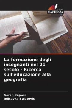 La formazione degli insegnanti nel 21° secolo - Ricerca sull'educazione alla geografia - Rajovic, Goran;Bulatovic, Jelisavka