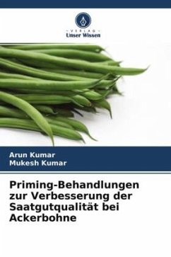 Priming-Behandlungen zur Verbesserung der Saatgutqualität bei Ackerbohne - Kumar, Arun;Kumar, Mukesh