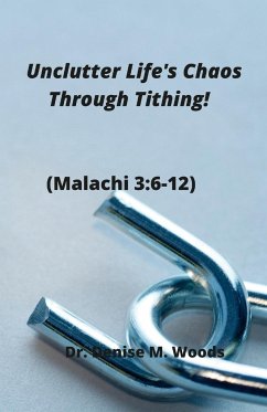 Unclutter Life's Chaos Through Tithing! - Woods, Denise M.