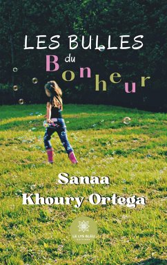 Les bulles du bonheur - Sanaa Khoury-Ortega