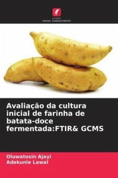 Avaliação da cultura inicial de farinha de batata-doce fermentada:FTIR& GCMS - Ajayi, Oluwatosin;Lawal, Adekunle