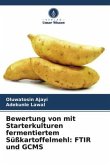 Bewertung von mit Starterkulturen fermentiertem Süßkartoffelmehl: FTIR und GCMS