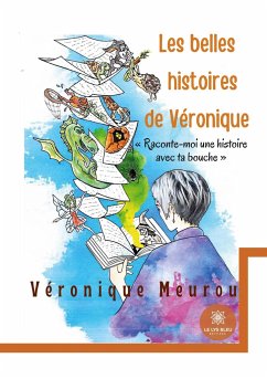Les belles histoires de Véronique: Raconte-moi une histoire avec ta bouche - Véronique Meurou
