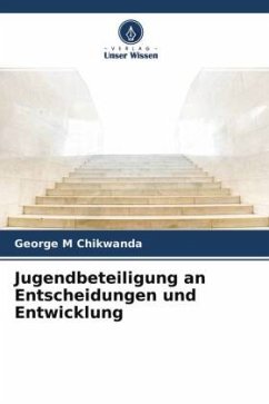 Jugendbeteiligung an Entscheidungen und Entwicklung - Chikwanda, George M