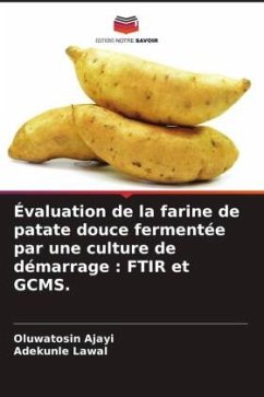 Évaluation de la farine de patate douce fermentée par une culture de démarrage : FTIR et GCMS. - Ajayi, Oluwatosin;Lawal, Adekunle