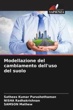 Modellazione del cambiamento dell'uso del suolo - Purushothaman, Sathees Kumar;Radhakrishnan, NISHA;Mathew, SAMSON