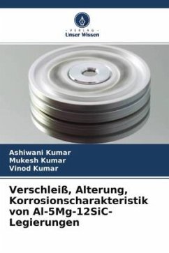 Verschleiß, Alterung, Korrosionscharakteristik von Al-5Mg-12SiC-Legierungen - Kumar, Ashiwani;Kumar, Mukesh;Kumar, Vinod