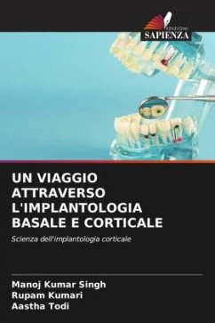 UN VIAGGIO ATTRAVERSO L'IMPLANTOLOGIA BASALE E CORTICALE - Singh, Manoj Kumar;Kumari, Rupam;Todi, Aastha