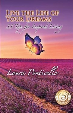 Live the Life of Your Dreams: 33 Tips to Inspire Your Life - Ponticello, Laura