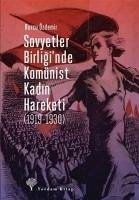 Sovyetler Birliginde Komünist Kadin Hareketi 1919-1930 - Özdemir, Burcu