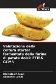 Valutazione della coltura starter fermentata della farina di patate dolci: FTIR& GCMS