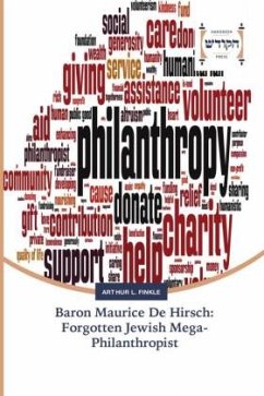 Baron Maurice De Hirsch: Forgotten Jewish Mega-Philanthropist - Finkle, Arthur L.