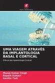 UMA VIAGEM ATRAVÉS DA IMPLANTOLOGIA BASAL E CORTICAL