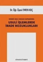 Medeni Usul Hukuku Kapsaminda Usuli Islemlerde Irade Bozukluklari - Koc, Evren