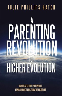 A Parenting Revolution for Higher Evolution - Hatch, Julie