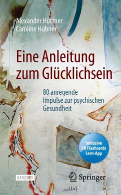 Eine Anleitung zum Glücklichsein (eBook, PDF) - Hüttner, Alexander; Hübner, Caroline