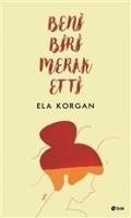 Beni Biri Merak Etti - Korgan, Ela