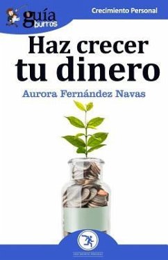 GuíaBurros Haz crecer tu dinero: Todo lo que necesitas saber para que tu dinero trabaje por ti - Fernández Navas, Aurora