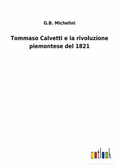 Tommaso Calvetti e la rivoluzione piemontese del 1821 - Michelini, G. B.