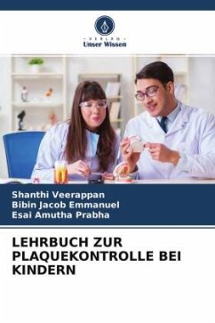 LEHRBUCH ZUR PLAQUEKONTROLLE BEI KINDERN - Veerappan, Shanthi;Emmanuel, Bibin Jacob;Prabha, Esai Amutha