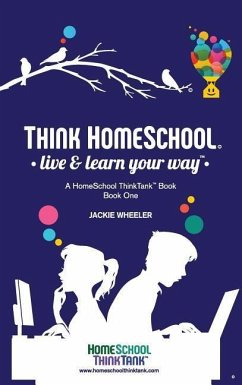 Think Homeschool: Live & Learn Your Way! - Wheeler Wiebe, Jackie