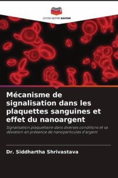 Mécanisme de signalisation dans les plaquettes sanguines et effet du nanoargent - Shrivastava, Dr. Siddhartha