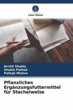 Pflanzliches Ergänzungsfuttermittel für Stachelwelse - Shukla, Archit;Pathak, Shukla;Mishra, Pathak